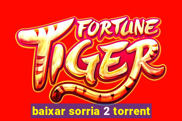 baixar sorria 2 torrent